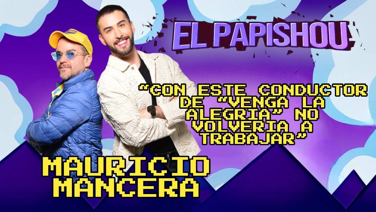 Mauricio Mancera |“CON ESTE CONDUCTOR DE VENGA LA ALEGRIA NO VOLVERIA A TRABAJAR" EL PAPISHOU T1-E15