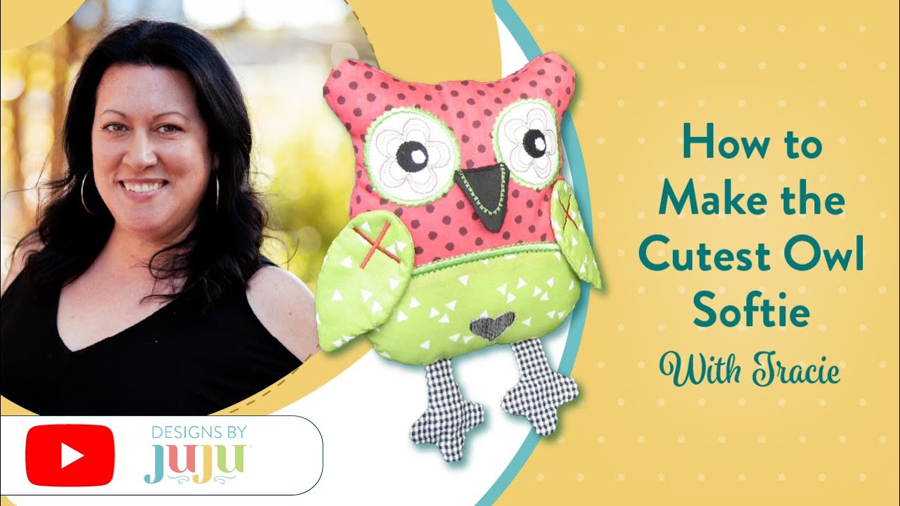 How to Make an In The Hoop Cutest Owl Softie | Designs by JuJu