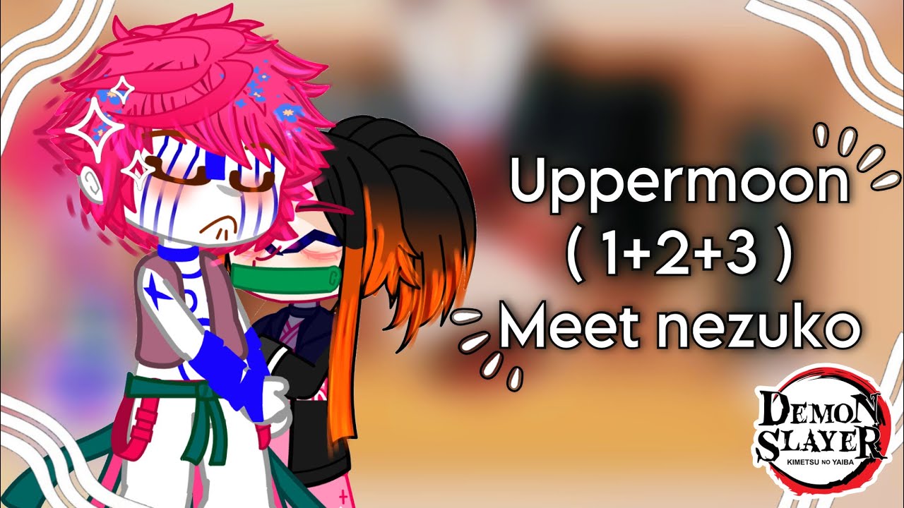 {} Uppermoons meet {} ✨ nezuko ✨ {} 1+2+3 {} 1/? {} shorter then you💀 {}
