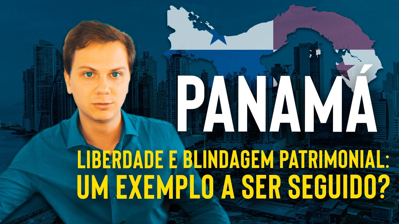 PANAMÁ, Liberdade e Blindagem Patrimonial: um exemplo a ser seguido?