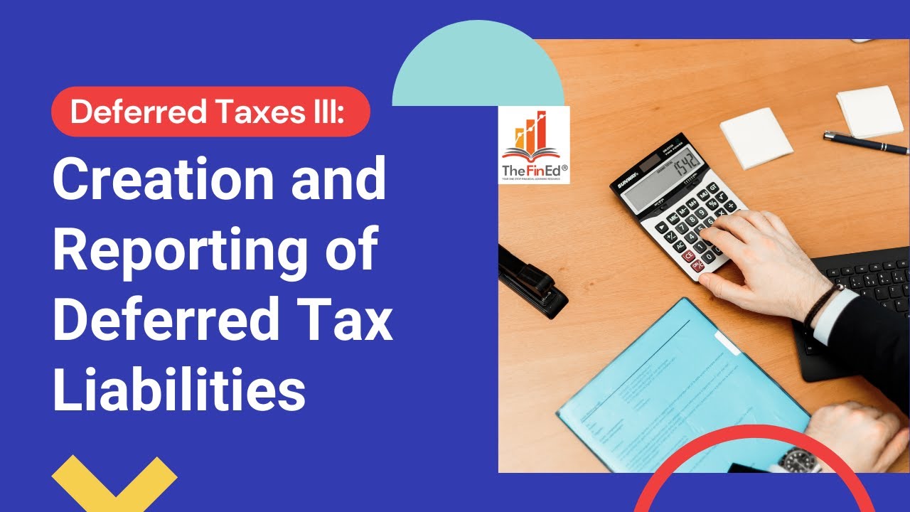 Deferred Taxes | Creation and Reporting of Deferred Tax Liabilities | The FinEnd