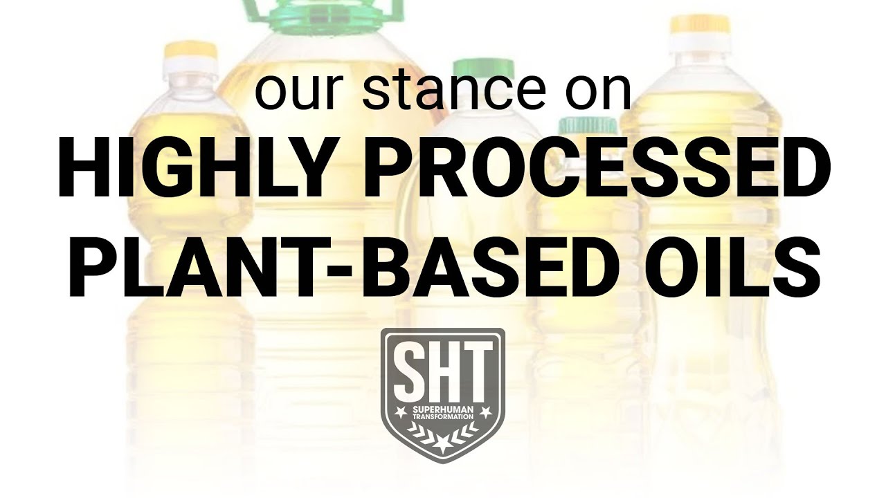 Our stance on highly processed plant-based oils