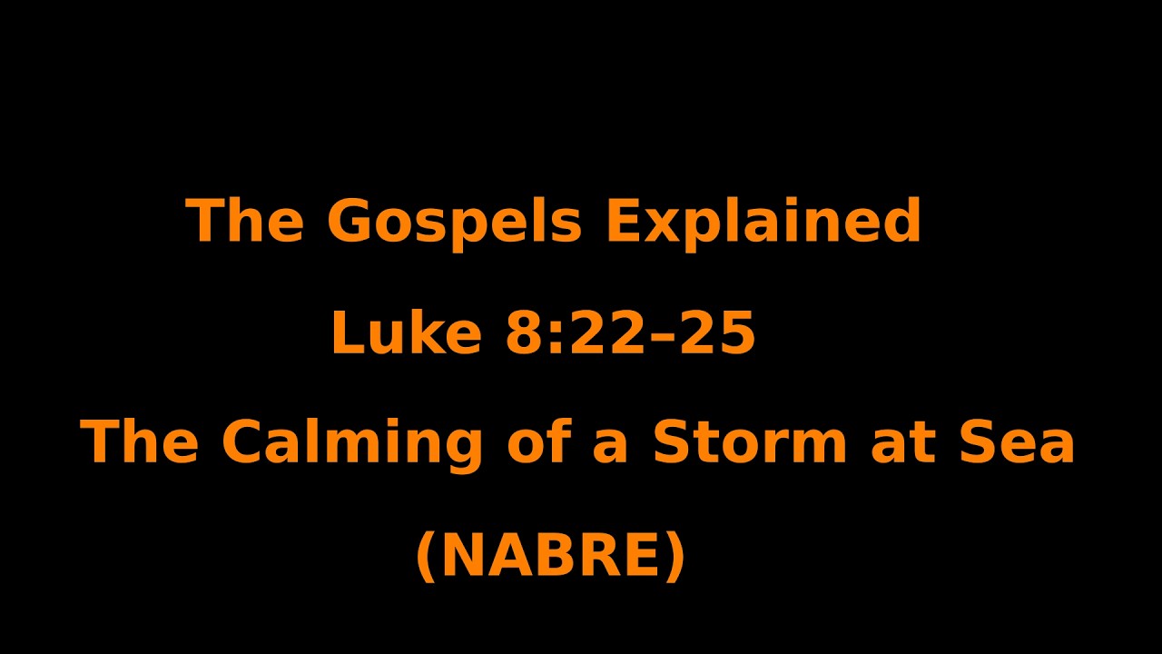 The Gospels Explained - Luke 8:22-25 - The Calming of a Storm at Sea - (NABRE)