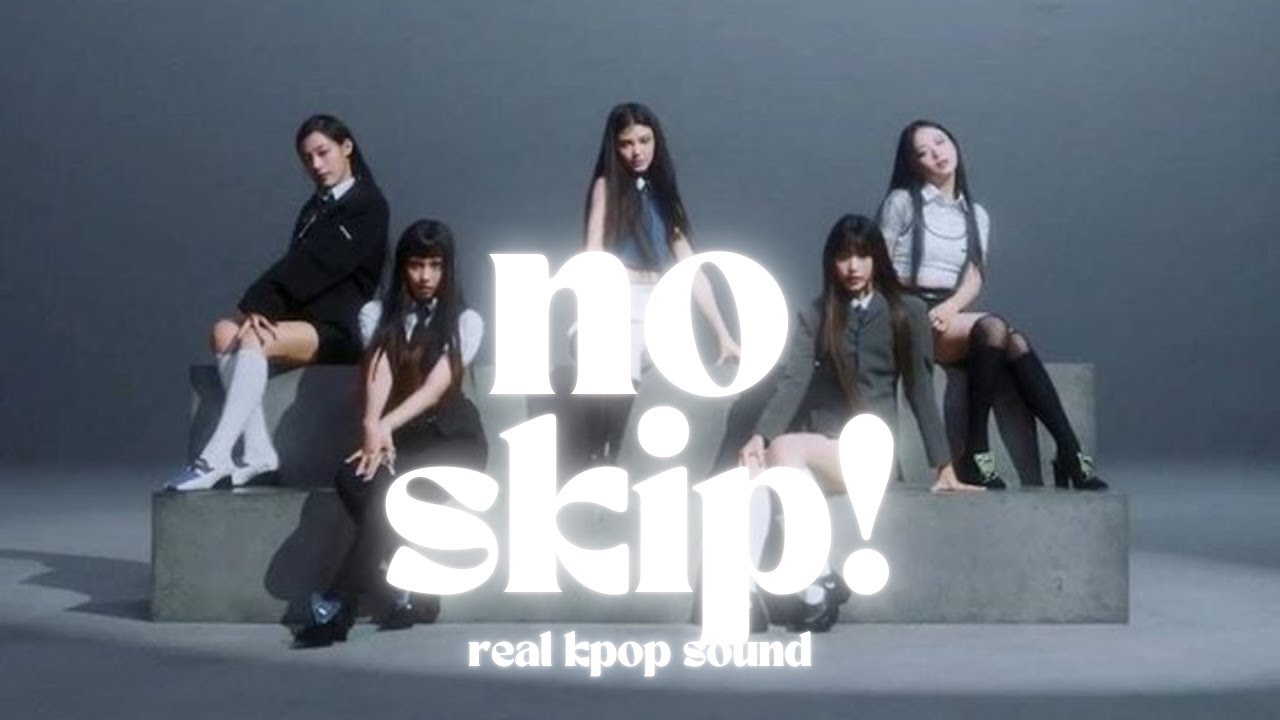 Kpopgroups with actual NO SKIP