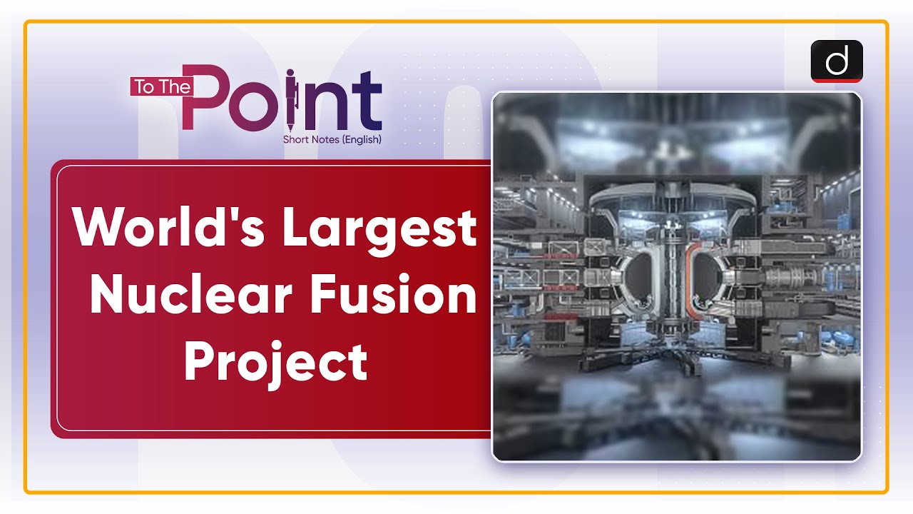 International Thermonuclear Experimental Reactor | To The Point | Drishti IAS English
