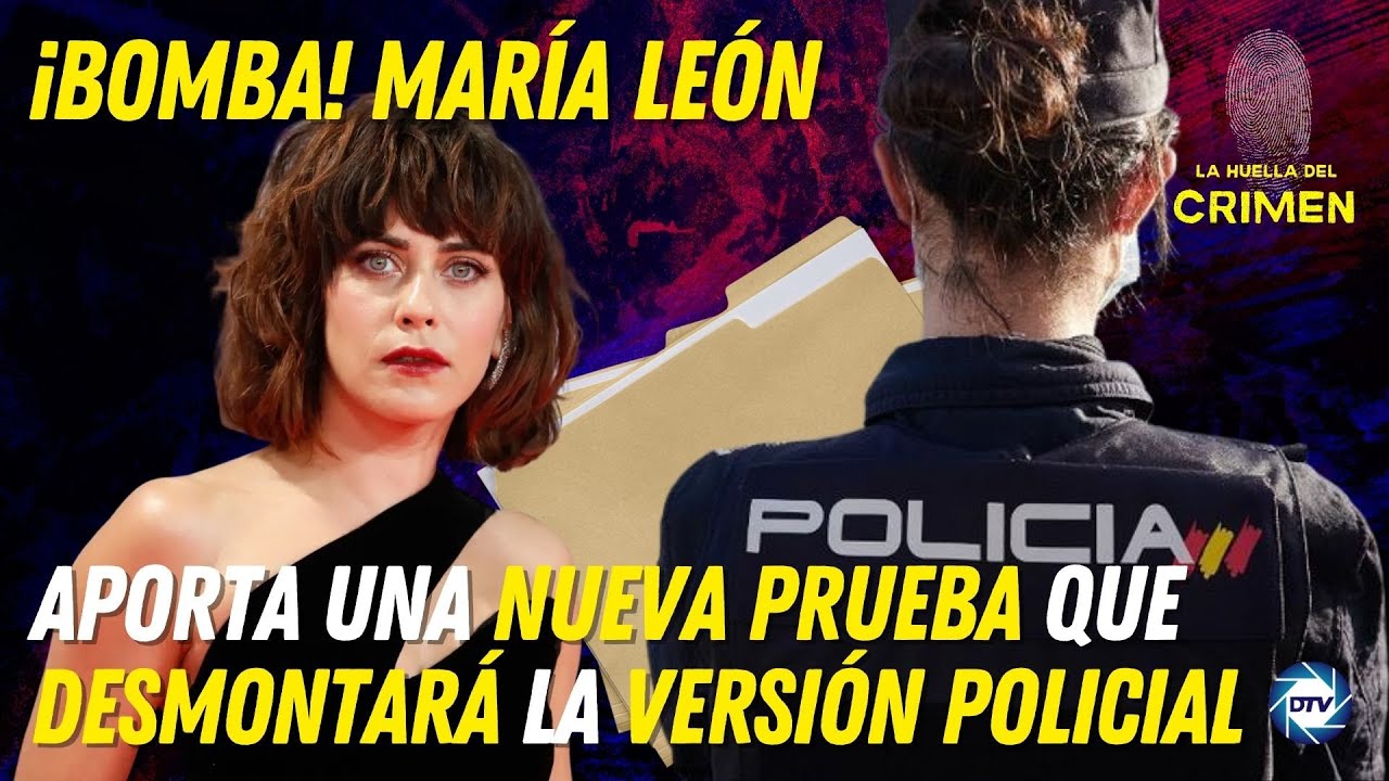 💥&iexcl;BOMBA!💥 La actriz 💥MAR&Iacute;A LE&Oacute;N💥 aporta una 💥NUEVAS PRUEBAS💥 que desmontar&iacute;a la versi&oacute;n policial
