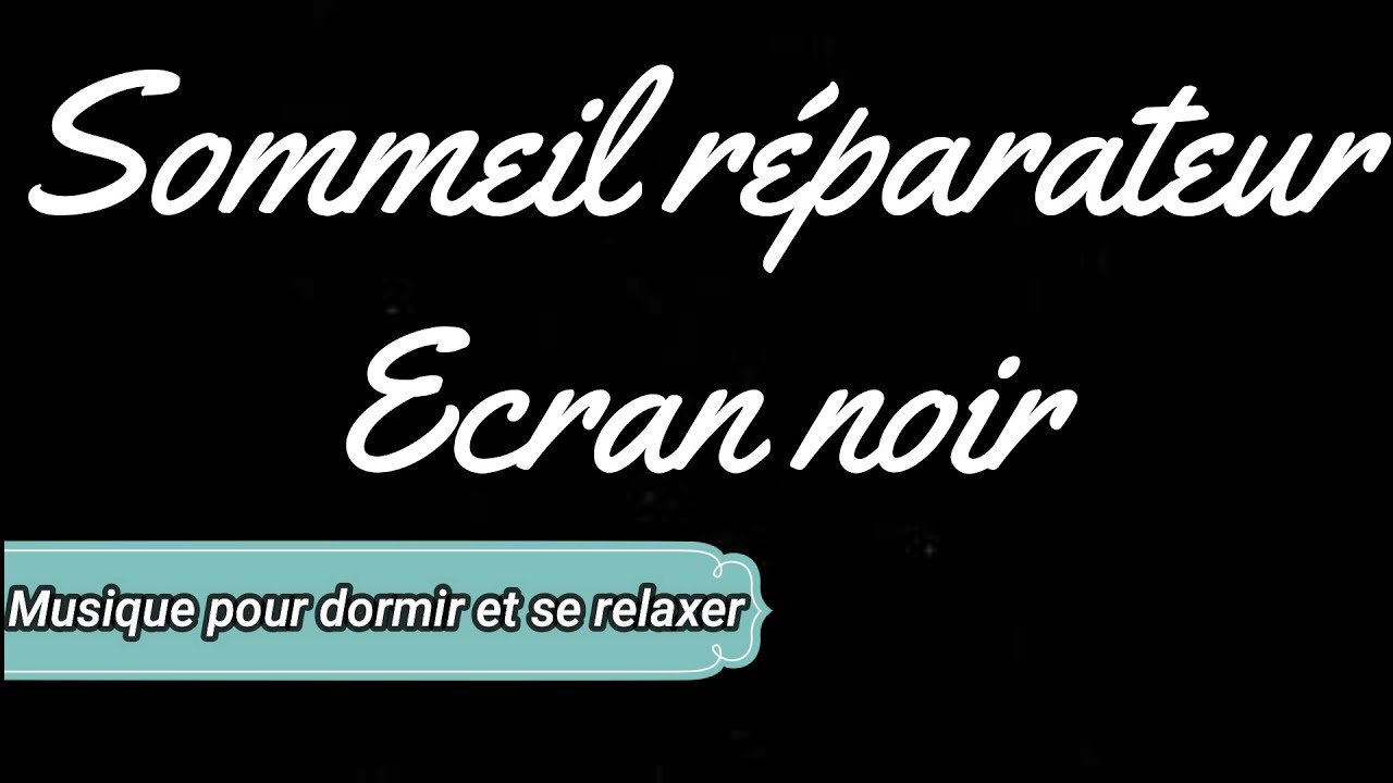 MUSIQUE POUR DORMIR SOMMEIL REPARATEUR 4H40 ECRAN NOIR