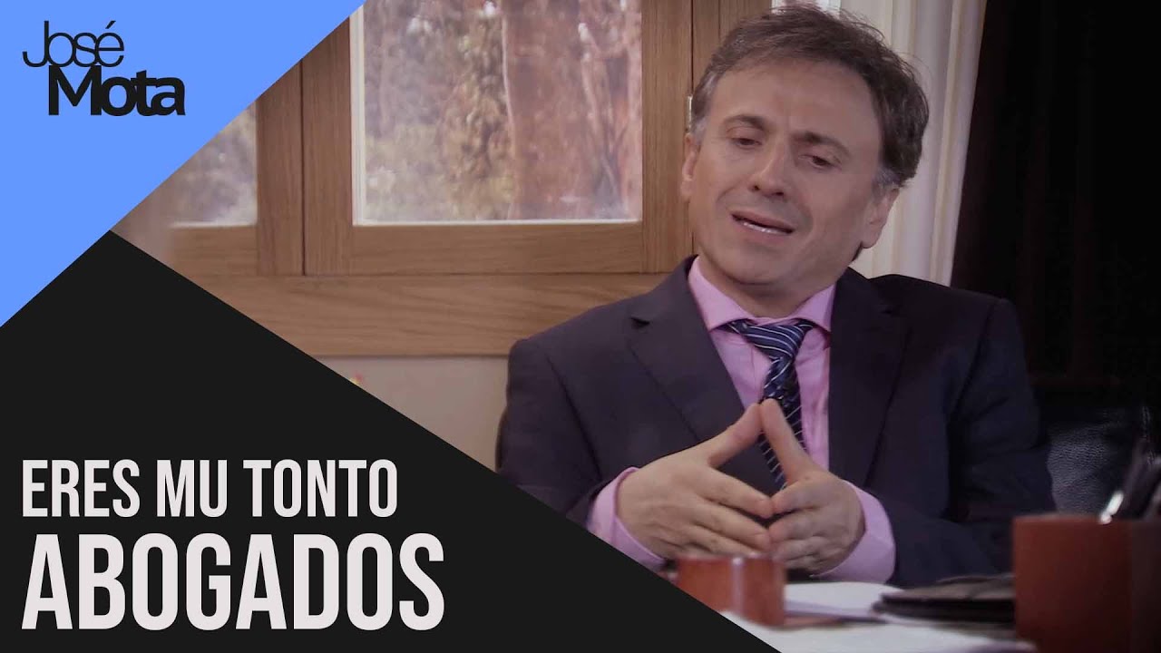 Eres mu tonto abogados | Jos&eacute; Mota