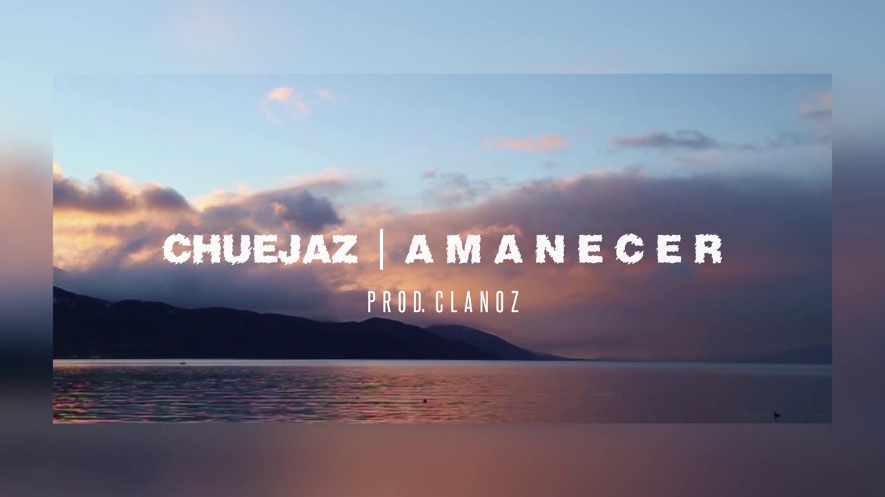 CHUEJAZ - AMANECER (PROD. CLANOZ)