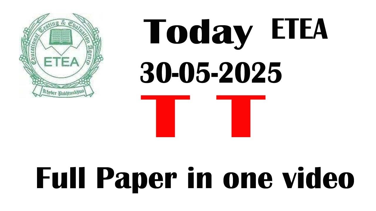 TT Full paper 30-05-2025 ETEA paper : Today 30-05-2025 ETEA TT paper : ETEA  Full Paper in one video