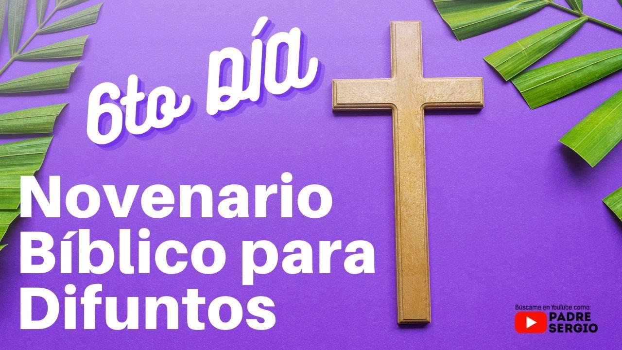 Novenario B&iacute;blico para Difuntos. SEXTO D&Iacute;A