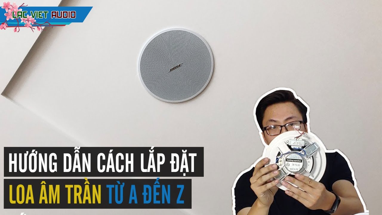 Hướng dẫn cách lắp đặt loa âm trần nghe nhạc, bluetooth từ A đến Z | LẠC VIỆT AUDIO | 0989 68 2236