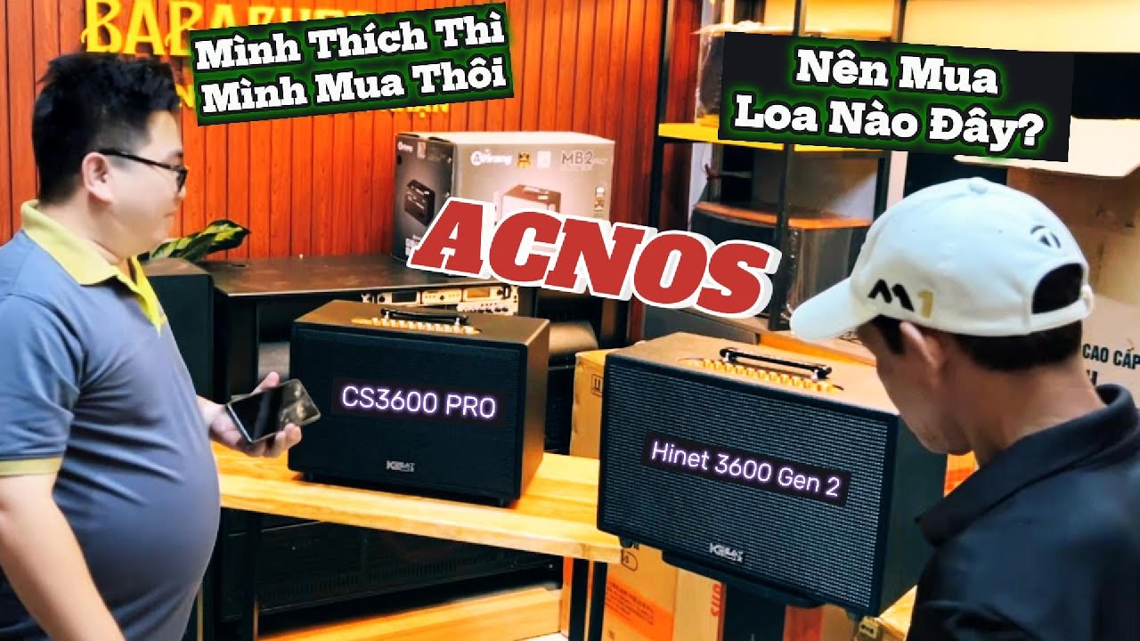 Loa ACNOS HINET 3600 GEN 2 & ACNOS CS3600 PRO | Khách Hàng Chọn Loa Nào?