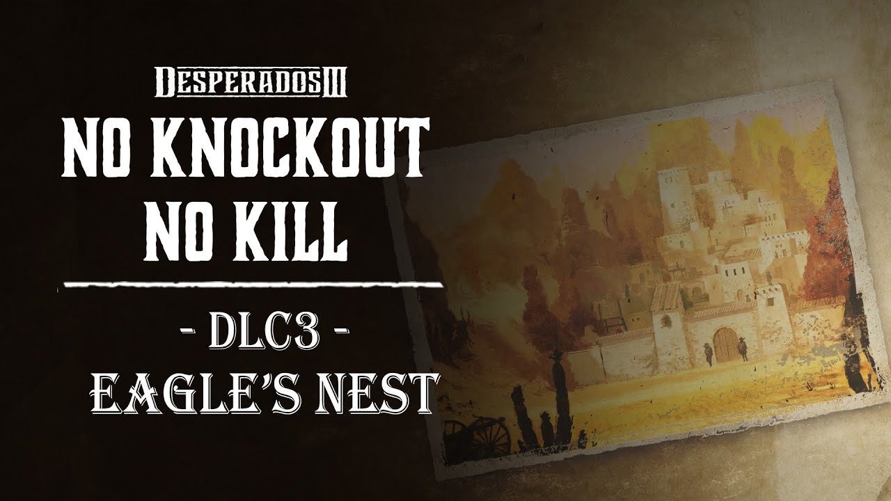 Desperados 3 -【NO knockout NO kill】17 -DLC3- EAGLE‘S NEST- (Desperado, No Save)