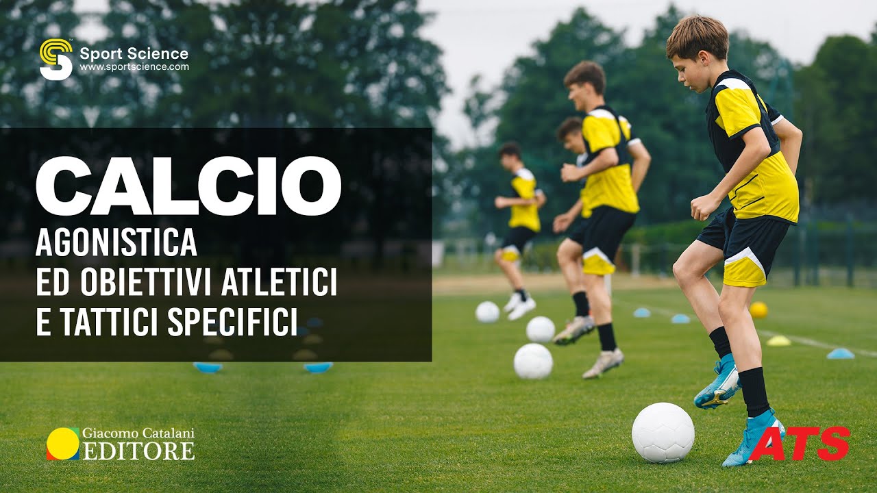 Calcio: AGONISTICA ed OBIETTIVI ATLETICI e TATTICI SPECIFICI