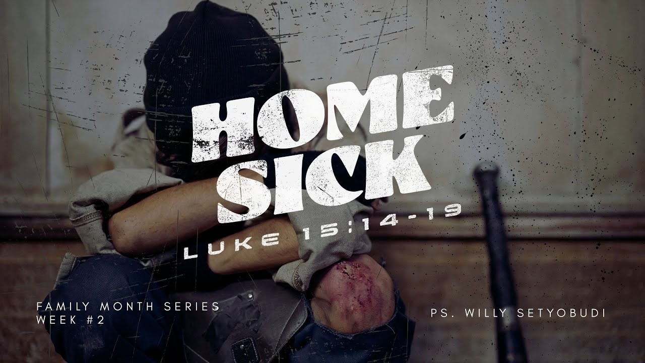 Home Sick - Luke 15:14-19 | Ps. Willy Setyobudi [ENGLISH SERVICE]