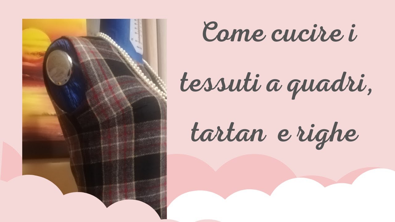 Tutti i segreti per far combaciare i tessuti a quadri - tartan - scozzesi - righe