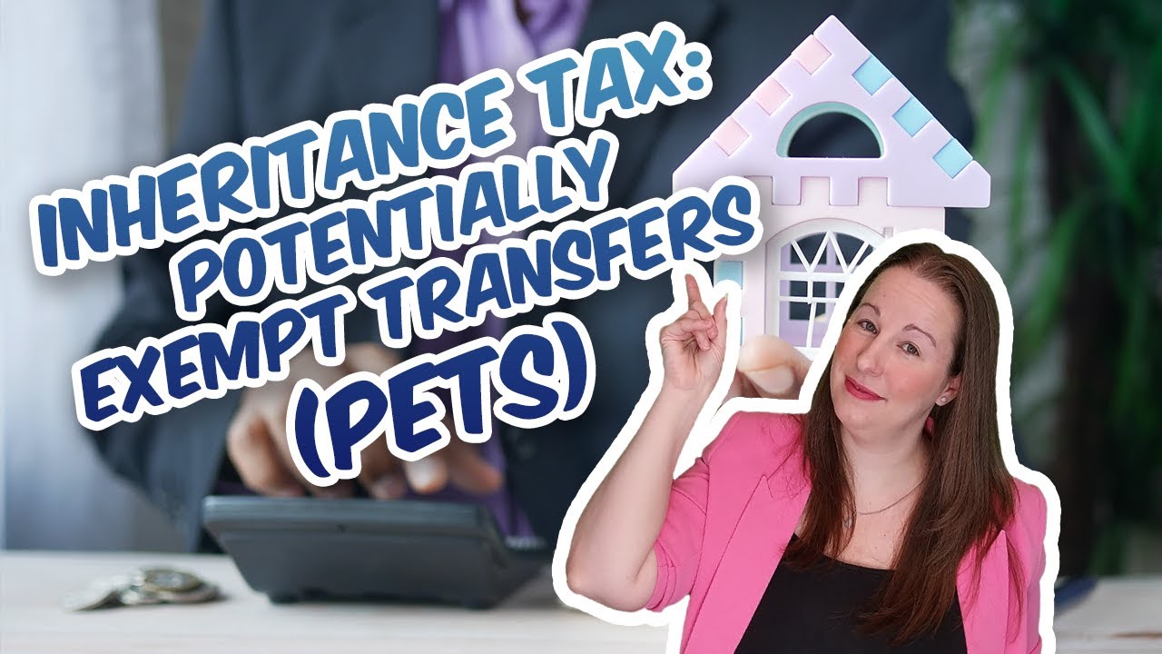 Inheritance Tax - Potentially Exempt Transfers - PETs - What are they? How do they work?