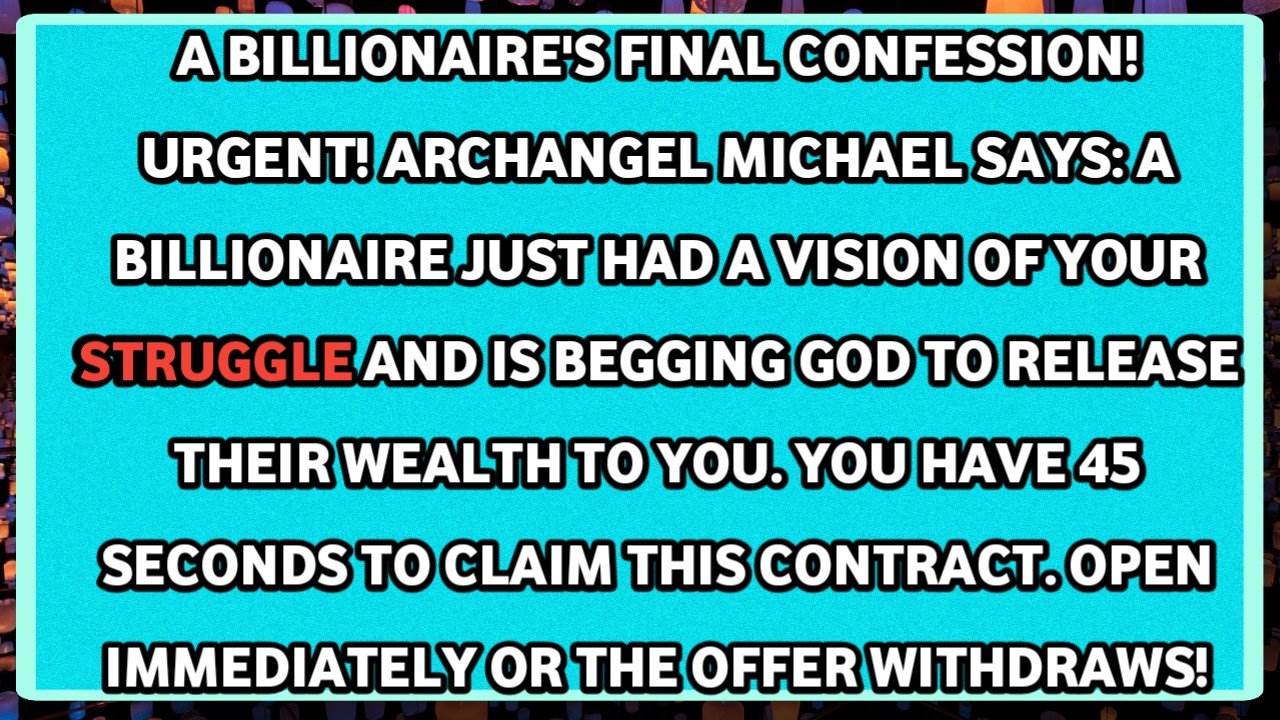 💸A BILLIONAIRE'S FINAL CONFESSION! URGENT! ARCHANGEL MICHAEL SAYS: A BILLIONAIRE JUST HAD A.........