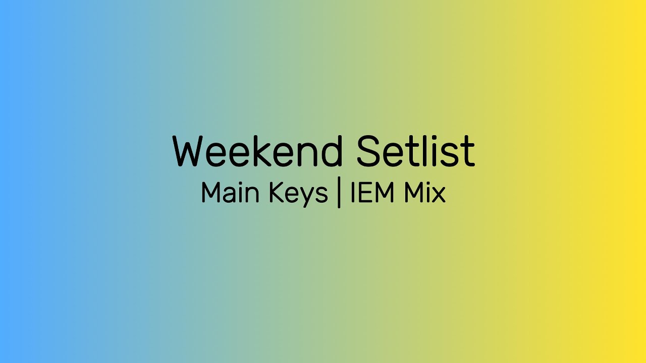 Weekend Set -  March 22/23 - Main Keys IEM Mix