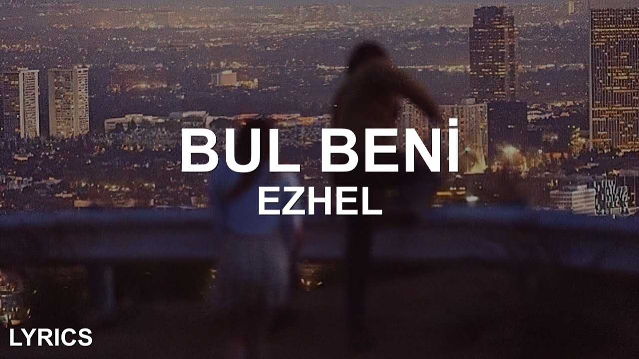 Ezhel - Bul Beni (S&ouml;zleri/Lyrics)