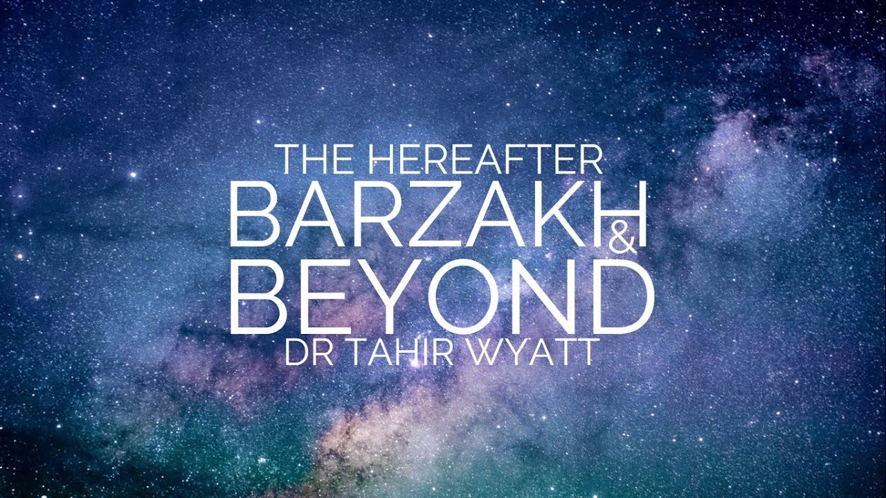 Barzakh and Beyond | The Hereafter Ep.02 | Tahir Wyatt 2019