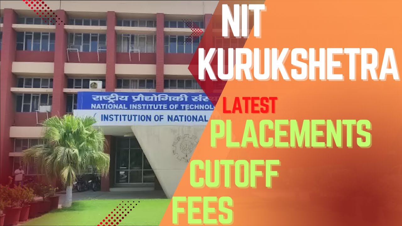 NIT KURUKSHETRA PLACEMENTS | NIT KURUKSHETRA FEES, CUTOFF | NIT KURUKSHETRA CAMPUS