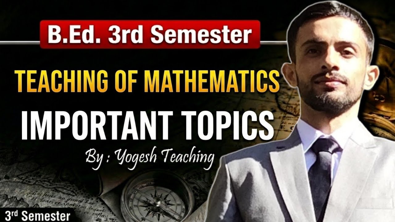 Teaching of Mathematics Important Topics 🔥| B.Ed 3rd Semester | Complete Exam-Oriented Guide
