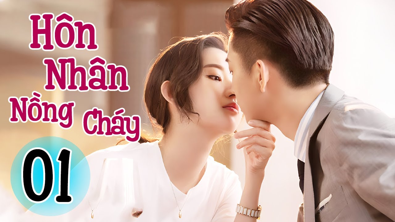 Hôn Nhân Nồng Cháy - Tập 1 | Siêu Phẩm Phim Tình Cảm Lãng Mạn Trung Quốc Mới Nhất 2025 | Lồng Tiếng