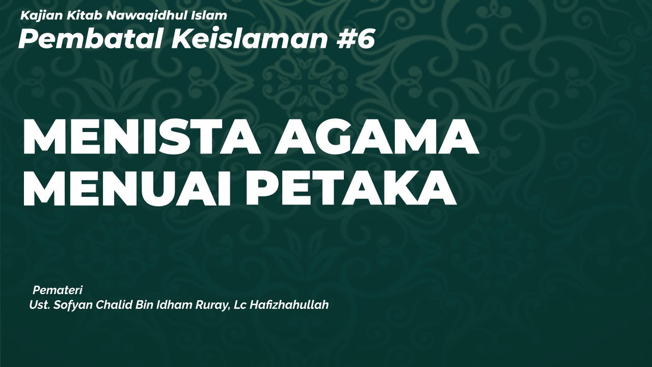 Pembatal Keislaman Ke-6 (Menista Agama Menuai Petaka) - Ustadz Sofyan Chalid bin Idham Ruray, Lc