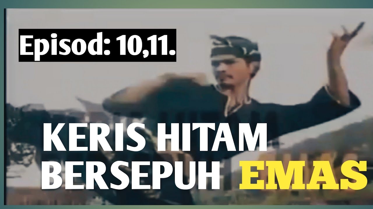 Keris Hitam Bersepuh Emas episod 10,11.