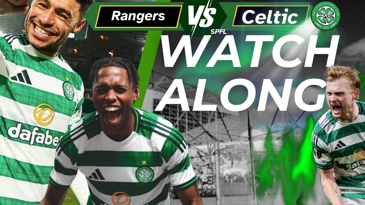 Rangers v Celtic watch along