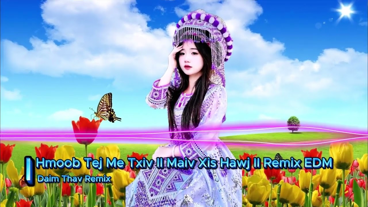 Hmoob Tej Me Txiv   Maiv Xis Hawj II Remix EDM