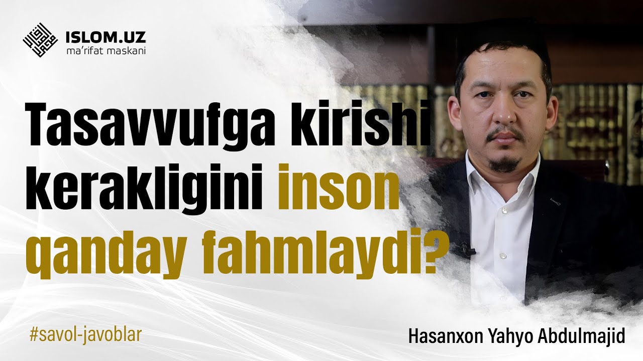 Tasavvufga kirishi kerakligini inson qanday fahmlaydi?