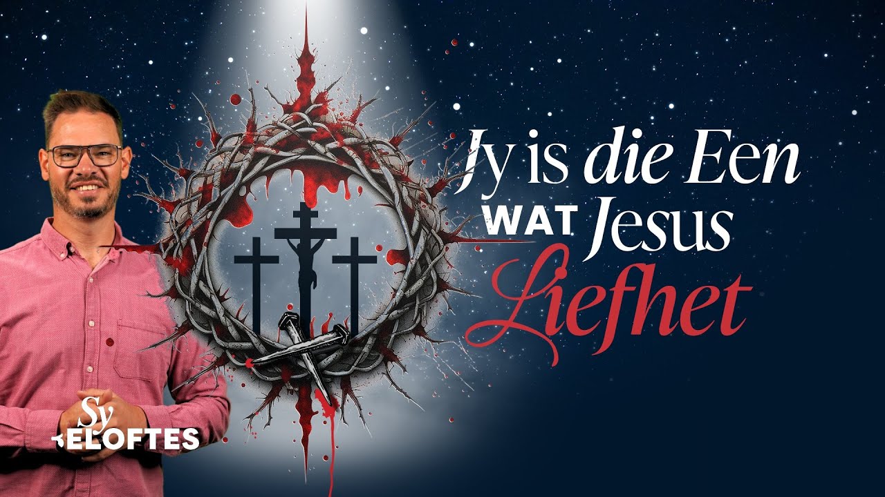 Jy is die een wat Jesus lief het - Beleef Preek #54