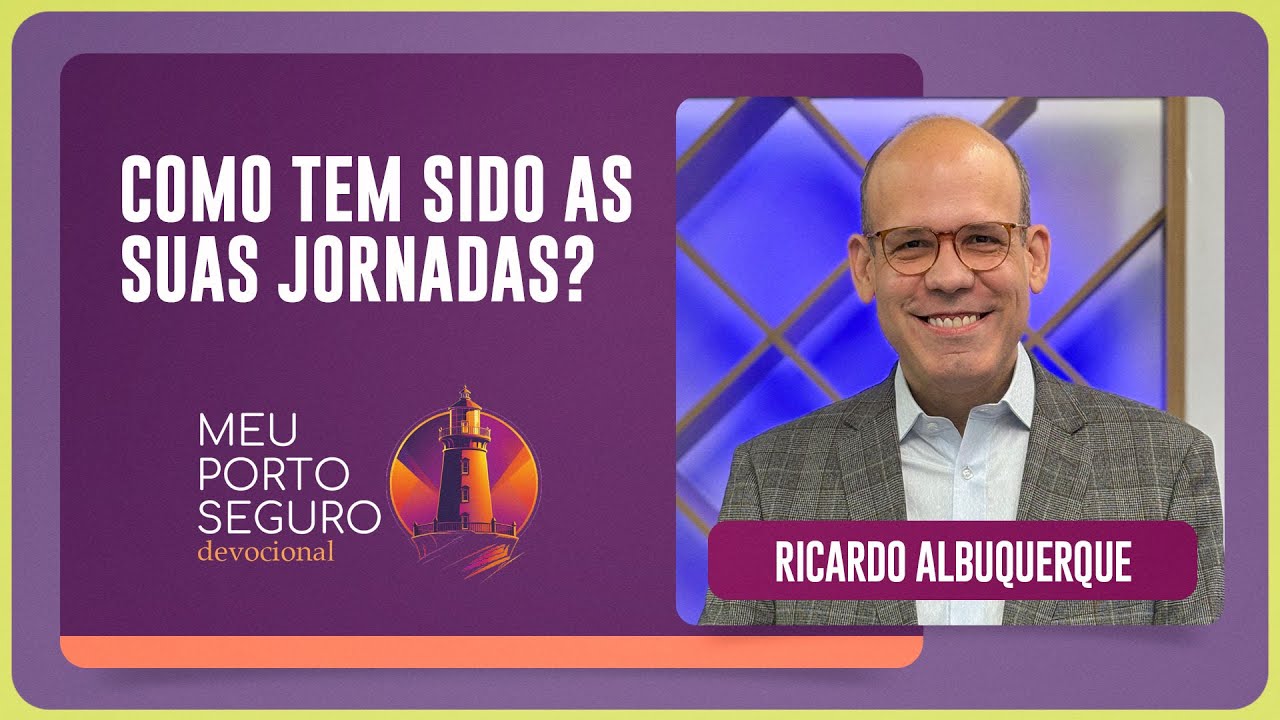 COMO TEM SIDO AS SUAS JORNADAS? | Devocional com Ricardo Albuquerque | Meu Porto Seguro | IPP TV