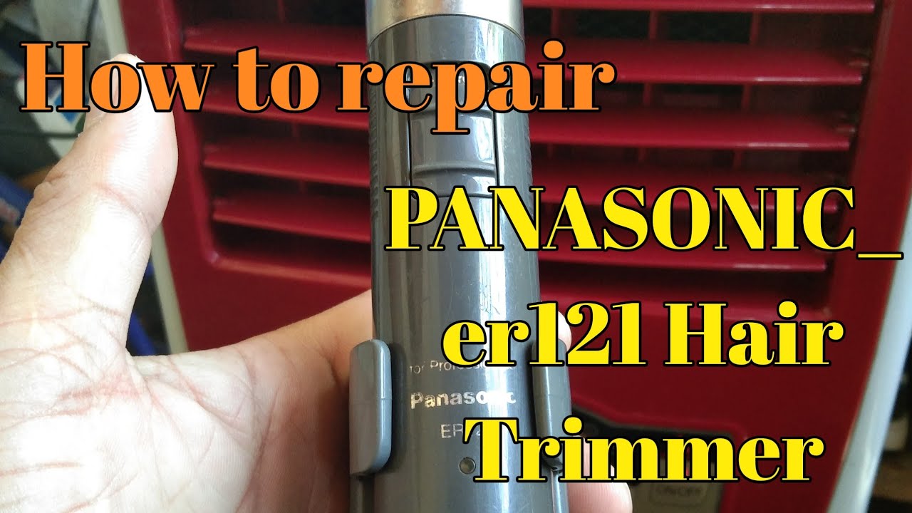 PANASONIC- ER121.Wireless rechargeble Hair Cut trimer, How to repair.