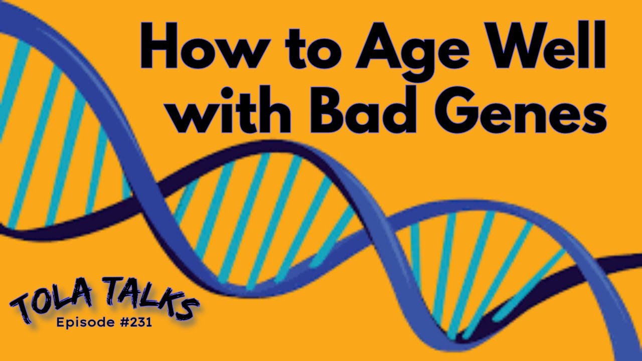 How to Age Well with Bad Genes | Tola Talks - Ep #231