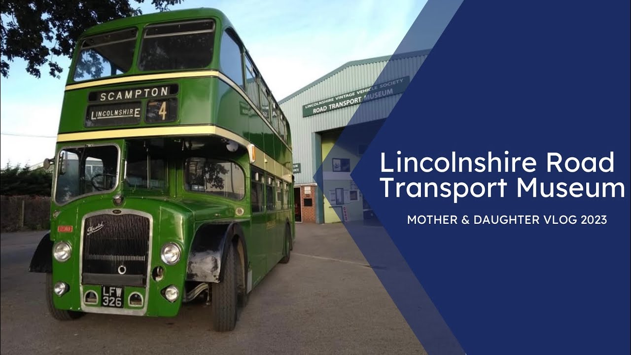 Lincolnshire Road Transport Museum - Mother & Daughter Vlog