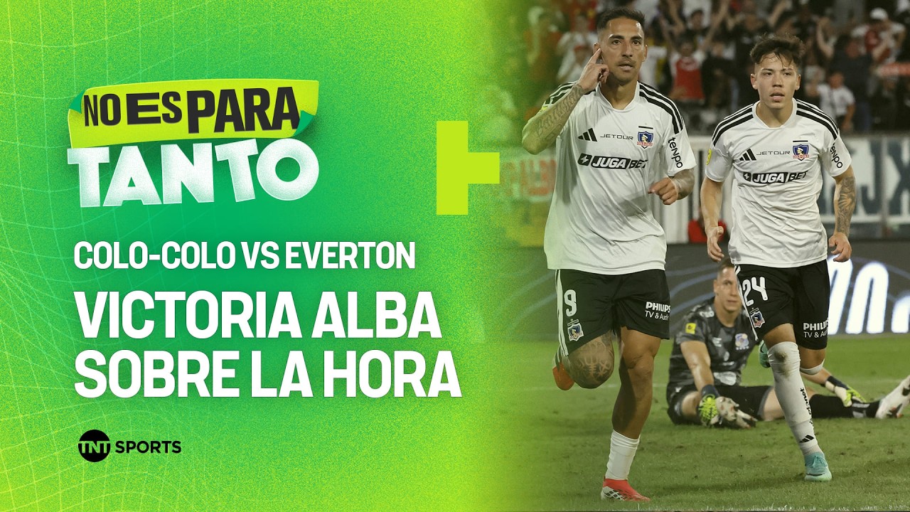 Análisis de la victoria de Colo-Colo ante Everton en el Monumental - No Es para Tanto