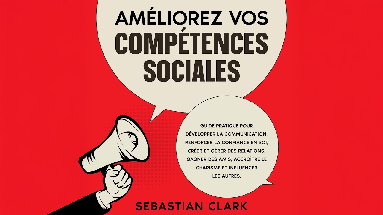 Améliorez vos compétences sociales - Confiance, communication et relations solides | Livre Audio