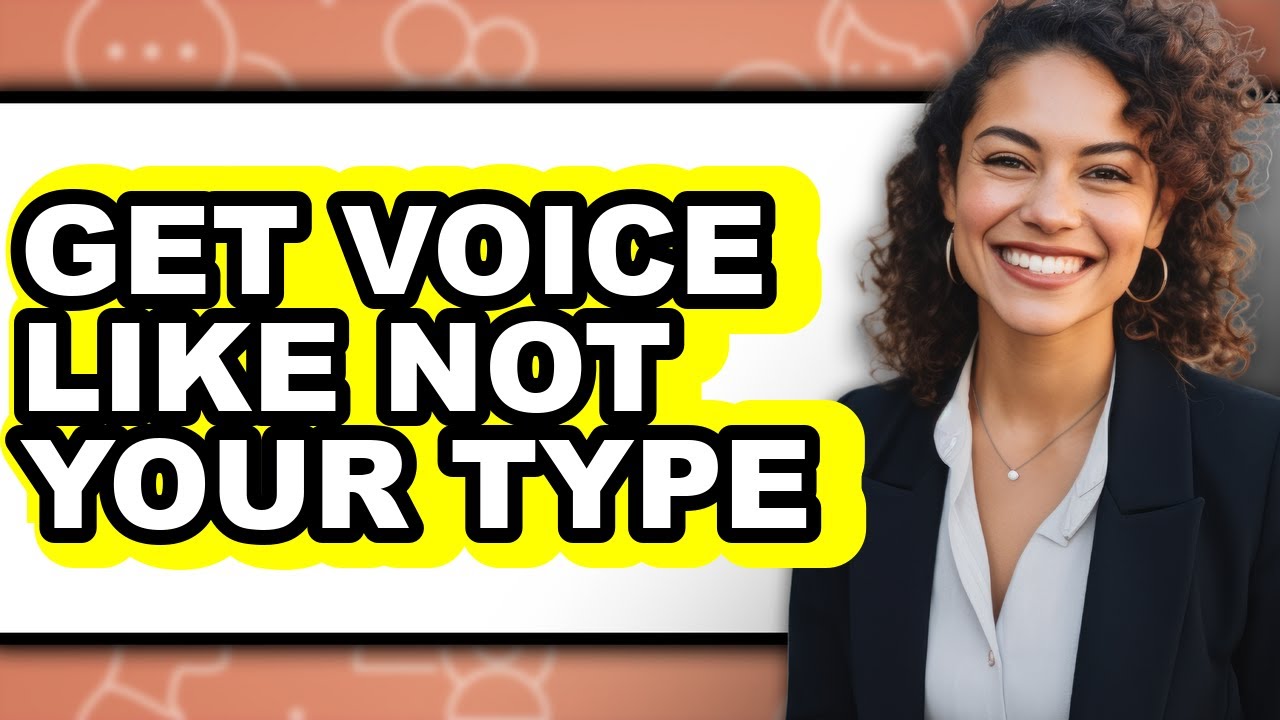 How to Get Voice Like Not Your Type (updated)