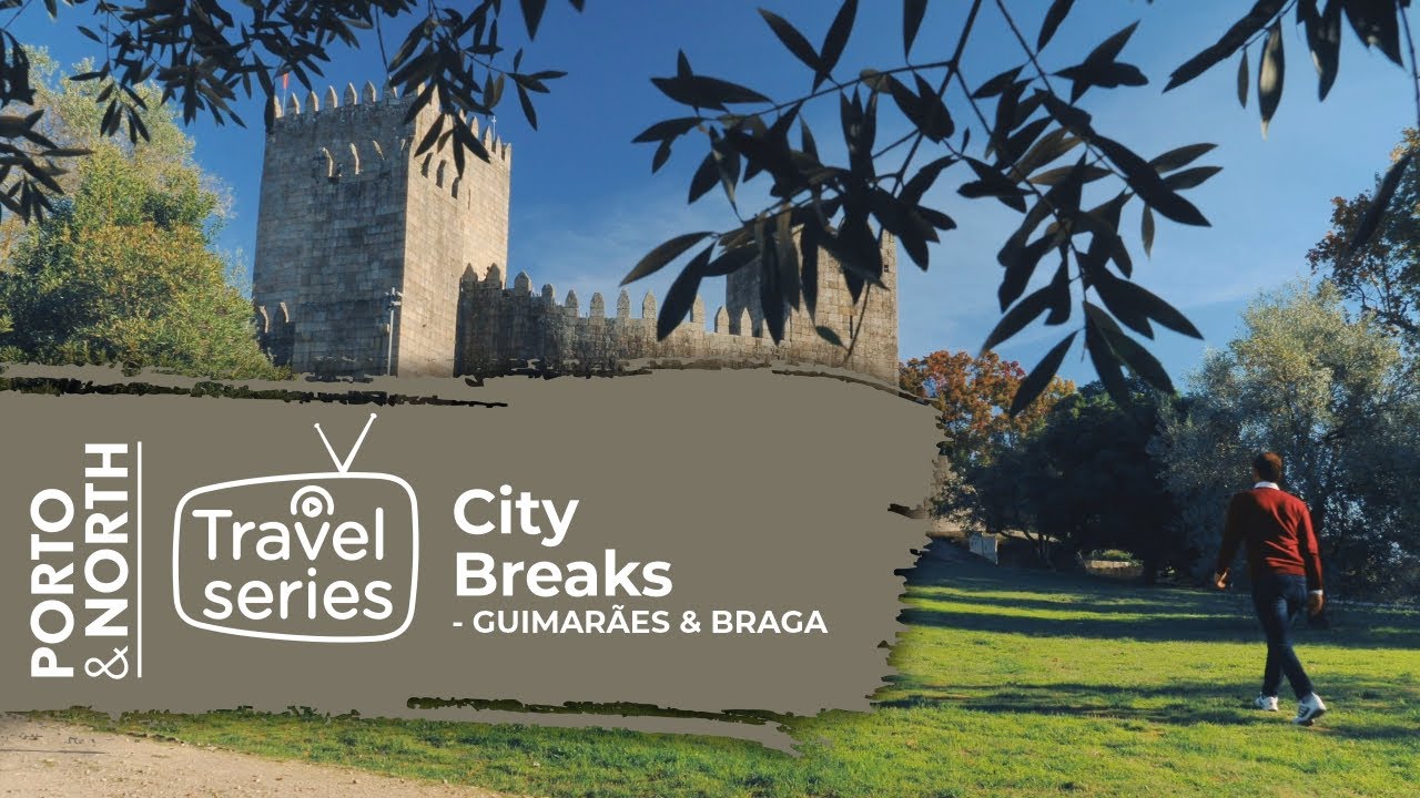 Porto & North Travel Series - City Breaks Part I - Guimarães & Braga