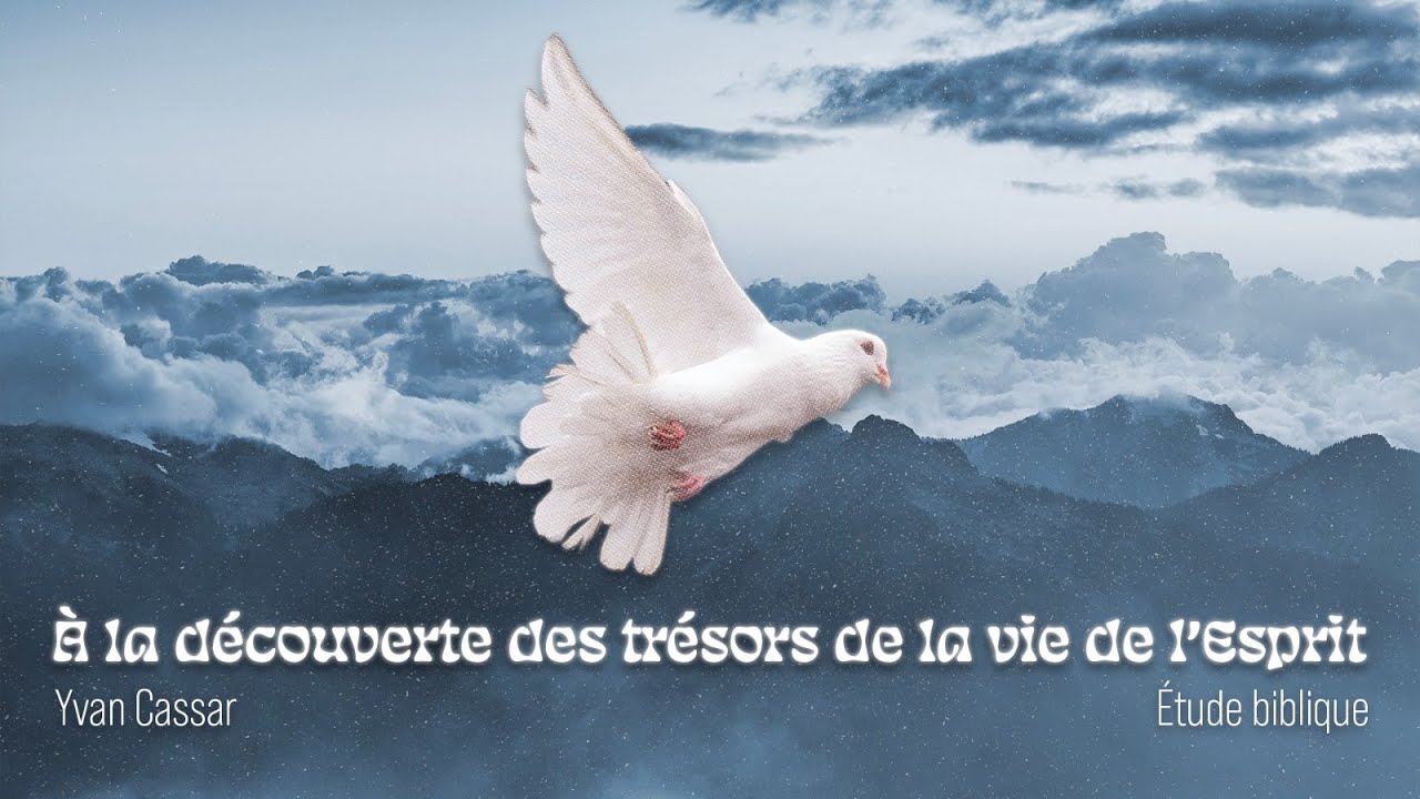 A la découverte des trésors de la vie de l'Esprit (Yvan Cassar - Etude Biblique)