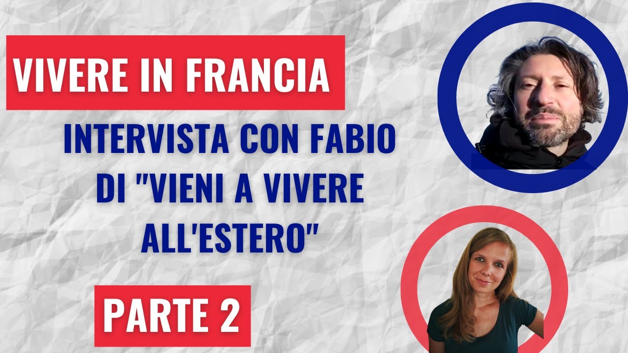 Vivere in Francia - Intervista con Fabio di Vieni a vivere all'estero! (parte 2)