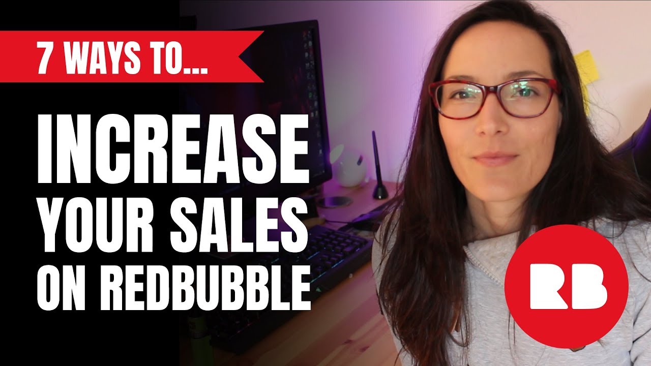 7 Ways To Increase Your Redbubble Sales 2019 | Tips & Tricks