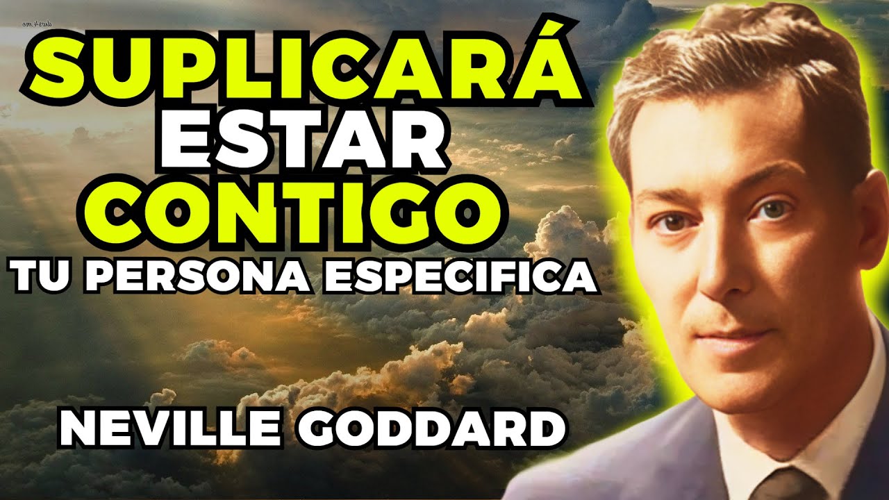 TU PERSONA ESPECIFICA COMENZARA A SUPLICAR ESTAR CONTIGO | NEVILLE GODDARD