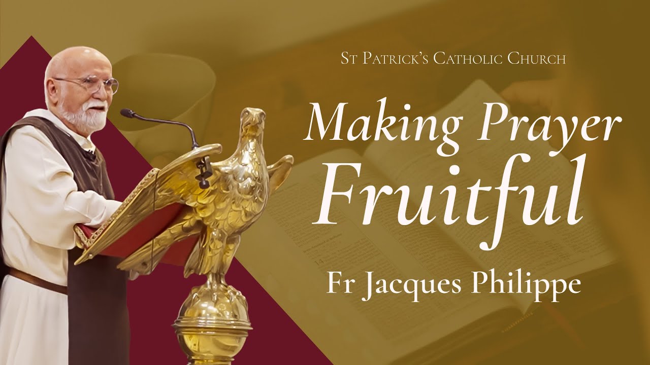 Making Prayer Fruitful | Fr Jacques Philippe