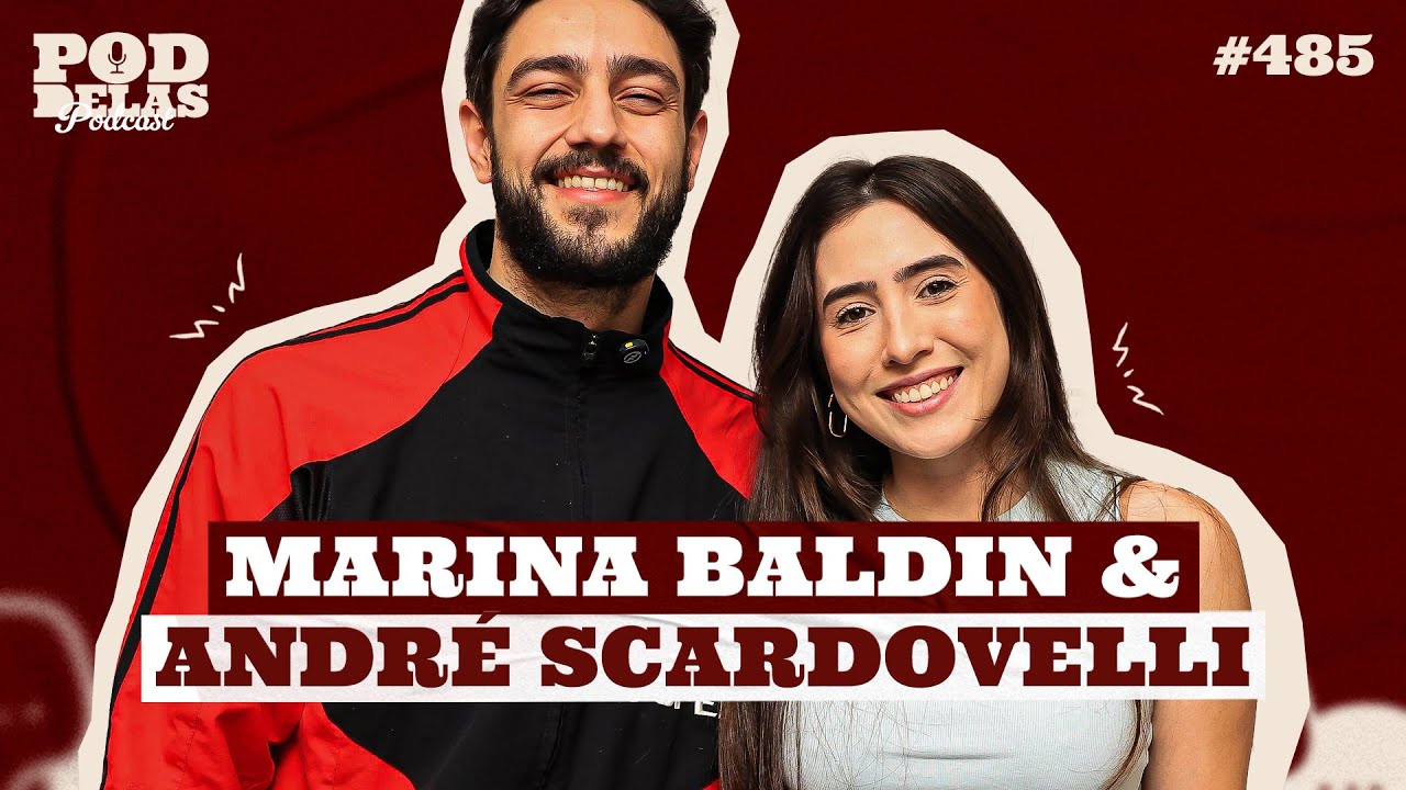 MARINA BALDIN E ANDR&Eacute; SCARDOVELLI - PODDELAS PODCAST #485