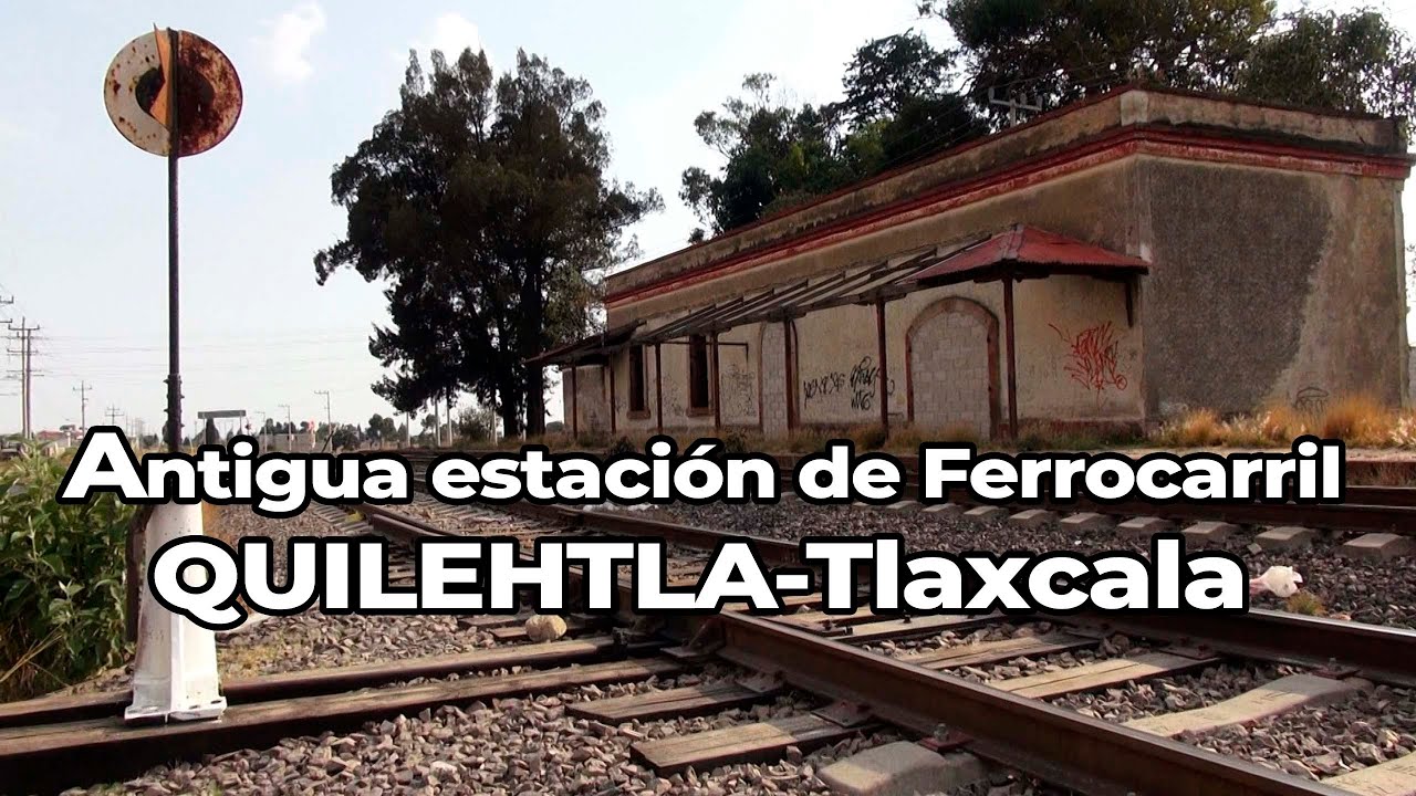 Antigua estación de Ferrocarril QUILEHTLA-Tlaxcala